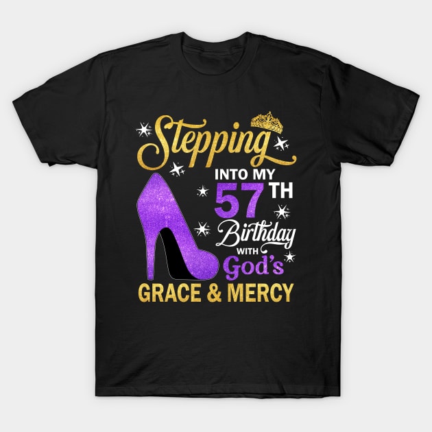 Stepping Into My 57th Birthday With God's Grace & Mercy Bday T-Shirt by MaxACarter
